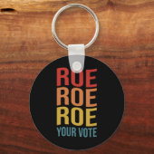Roe Roe Roe Your Vote Women's Right ProChoice-Abst Schlüsselanhänger (Vorderseite)