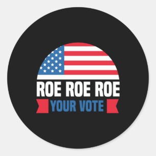 Roe Roe Roe Your Vote womens rights abortion right Runder Aufkleber