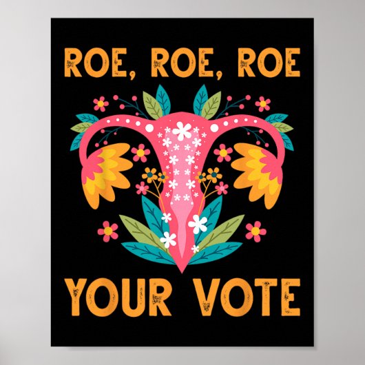 Roe Roe Your Vote - Feministische Blume der Blumen Poster (Vorne)