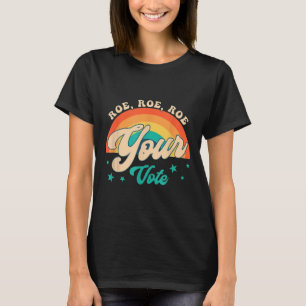 Roe Roe Your Vote - Feministische Blume T-Shirt