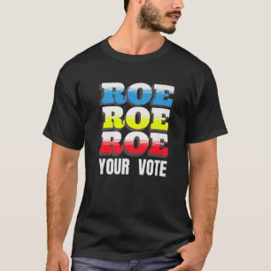 Roe V Wade Roe Roe Your Vote Pro Choice Abortion L T-Shirt