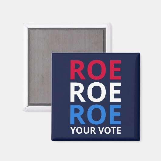 Roe Your Vote I Magnet (Vorderseite/Rückseite)