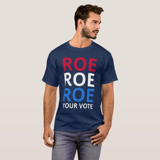Roe Your Vote I T-Shirt (Vorne ganz)
