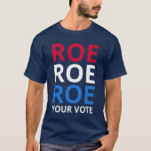 Roe Your Vote I T-Shirt (Vorderseite)