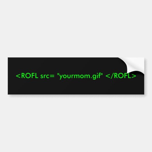 <ROFL src= "yourmom.gif" </ROFL> Autoaufkleber (Vorne)
