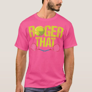 Roger That Funny Tennis Tennis T-Shirt