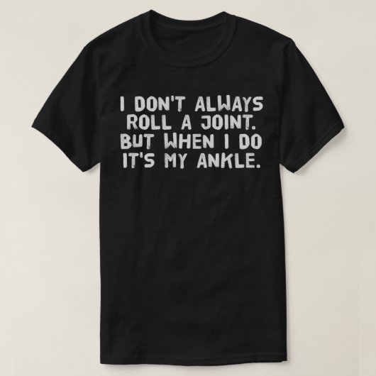 ROLL A JOINT IT'S MY ANKLE Funny Broken Injury Gif T-Shirt (Design vorne)