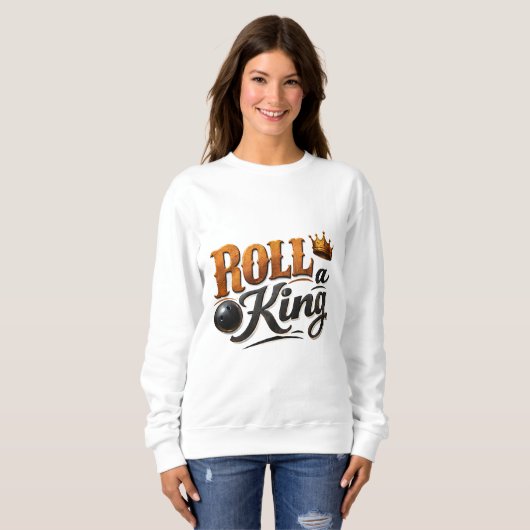 Roll a King Bowling Crown & Ball Typography Sweats Sweatshirt (Vorne ganz)
