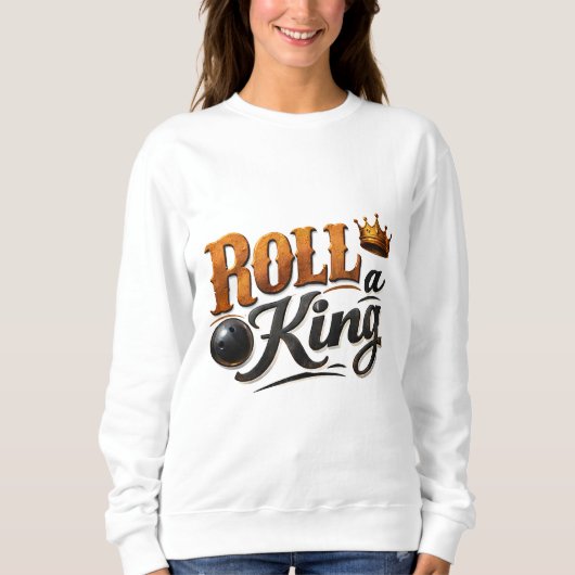 Roll a King Bowling Krone & Ball Typography Sweats Sweatshirt (Vorderseite)