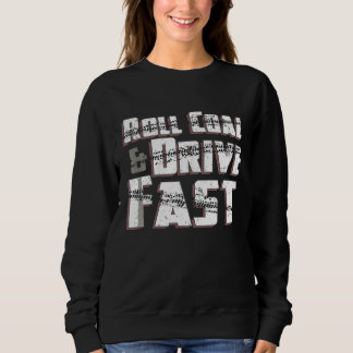 Roll Coal Fahre Schnell Diesel Kraft Roll Coal T-S Sweatshirt
