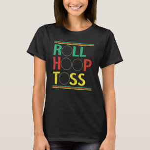 Roll Hoop Toss Hula Hooper Hooping Hula Hoop Tanz T-Shirt