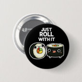 Roll mit ihm lustige Sushi Roll Pun Dark BG Button (Vorne & Hinten)
