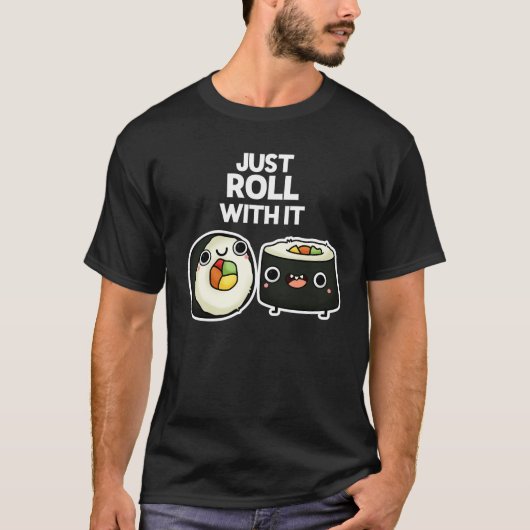 Roll mit ihm lustige Sushi Roll Pun Dark BG T-Shirt (Vorderseite)
