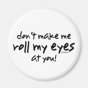 Roll My Eyes Magnet