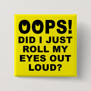 Roll My Eyes Out Loud Funny Button Abzeichen Butto