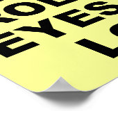 Roll My Eyes Out Loud Funny Poster Sign (Ecke)