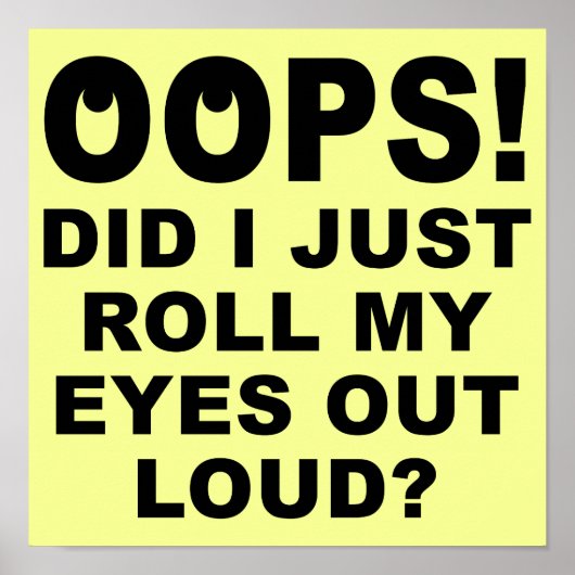 Roll My Eyes Out Loud Funny Poster Sign (Vorne)