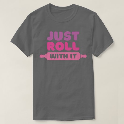 Roll With It Baking Joke T-Shirt (Design vorne)