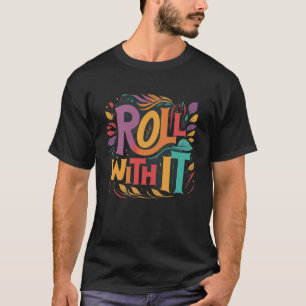 "Rollen Sie damit." T-Shirt