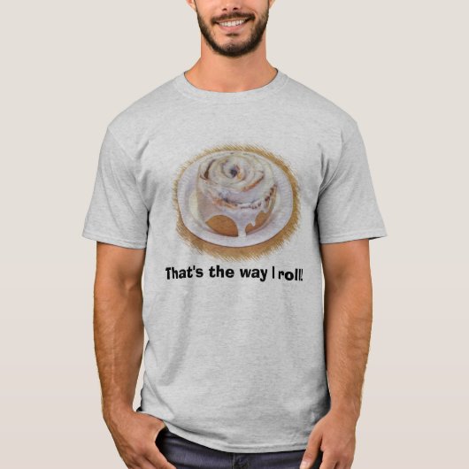 rollen Sie, das ist die Weise, die ich rolle! T-Shirt (Vorderseite)