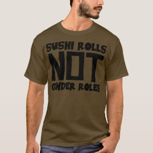 Rollen von Sushi nicht Geschlecht 1 T-Shirt