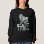 Roller Derby This Is How I Roll Roller Skate Sweatshirt (Vorderseite)