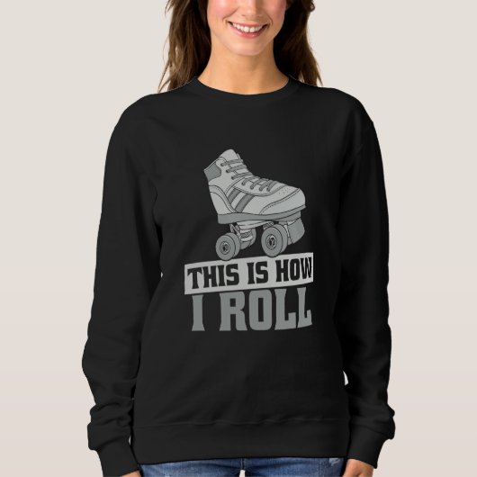 Roller Derby This Is How I Roll Roller Skate Sweatshirt (Vorderseite)