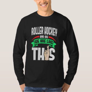 Roller Hockey und ich sind wie diese Fingers überq T-Shirt