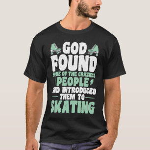 Roller Skaten God Crazy People Skaten Roller Ska T-Shirt