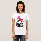 ROLLER SKATEN, SO ROLLE ICH T - SHIRT (Vorne ganz)