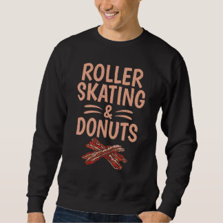 Roller Skating and Donuts   Roller Skating Sweatshirt
