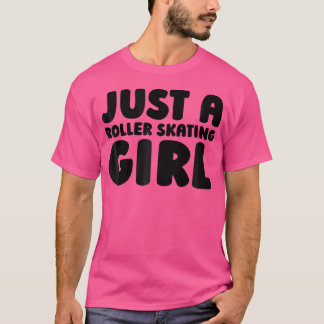 Roller Skating Skates Skater Just A Roller Skating T-Shirt