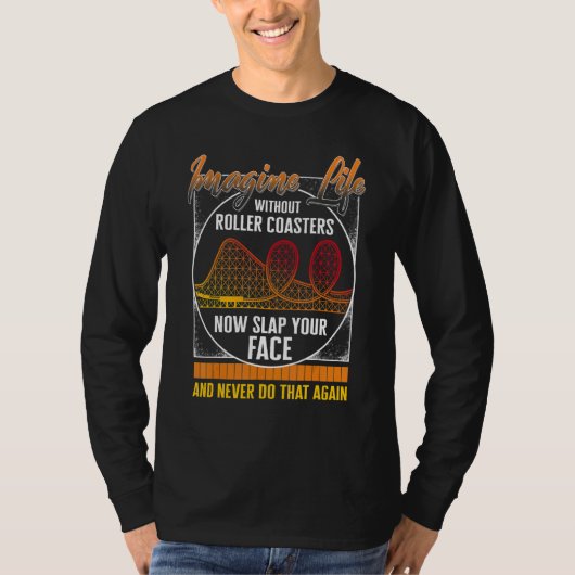 Rollercoaster Imagine Life Without Roller Coaster T-Shirt (Vorderseite)