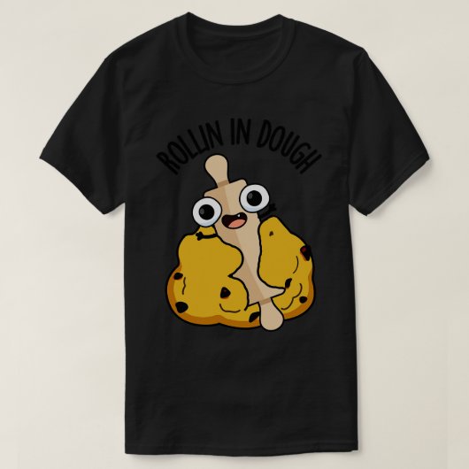 Rollin in Dough Funny Baking Puns 1 T-Shirt (Design vorne)