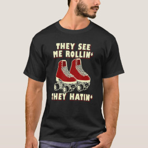Rollschuhfahren Sie sehen mich rollen, sie hassen T-Shirt