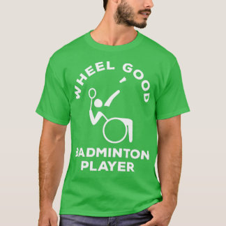 Rollstuhl Badminton Wheel Gut Mit Behinderung Badm T-Shirt