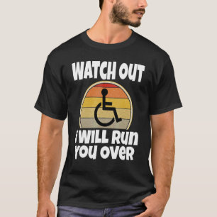 Rollstuhlfarce Achtung Ich Werde Dich Überfahren R T-Shirt