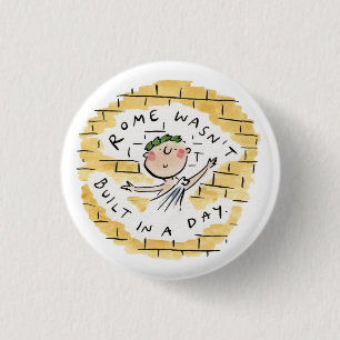 Rom wurde nicht an einem Tag gebaut Button