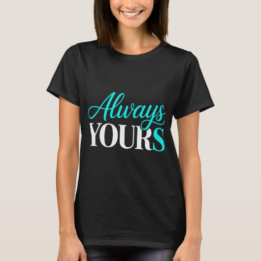 Romantic Always Yours Design T-Shirt (Vorderseite)