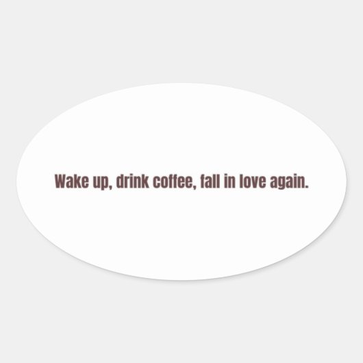 Romantic Coffee Quote Mug – “Wake up, drink coffee Ovaler Aufkleber (Vorderseite)