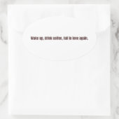 Romantic Coffee Quote Mug – “Wake up, drink coffee Ovaler Aufkleber (Tasche)