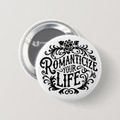 Romanticieren Sie Ihr Leben Button (Vorne & Hinten)