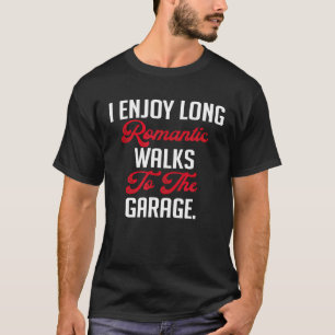Romantische Spaziergänge zum Garage Mechanic Gag f T-Shirt