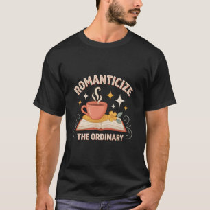 Romantisiere den Alltag T-Shirt, Tägliches Leben T-Shirt