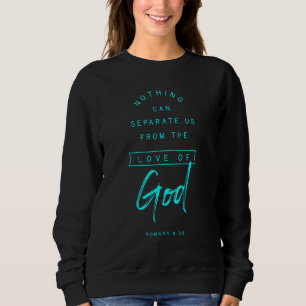 Römer 8 39 aus der Liebe der Gottesbibel Verse Rel Sweatshirt