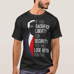 Ron Paul Libertarian, wenn Sie die Freiheit opfern T-Shirt