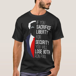 Ron Paul Libertarian, wenn Sie die Freiheit opfern T-Shirt