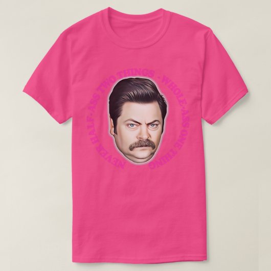 Ron Swanson nie zwei Dinge im GanzenAss eins T-Shirt (Design vorne)