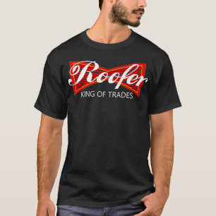 Roofer King Of Trades Parody Funny Roofing Crew S T-Shirt