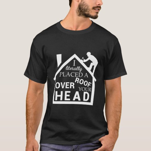Roofer legte ein Dach über dem Kopf Dachkontra T-Shirt (Vorderseite)